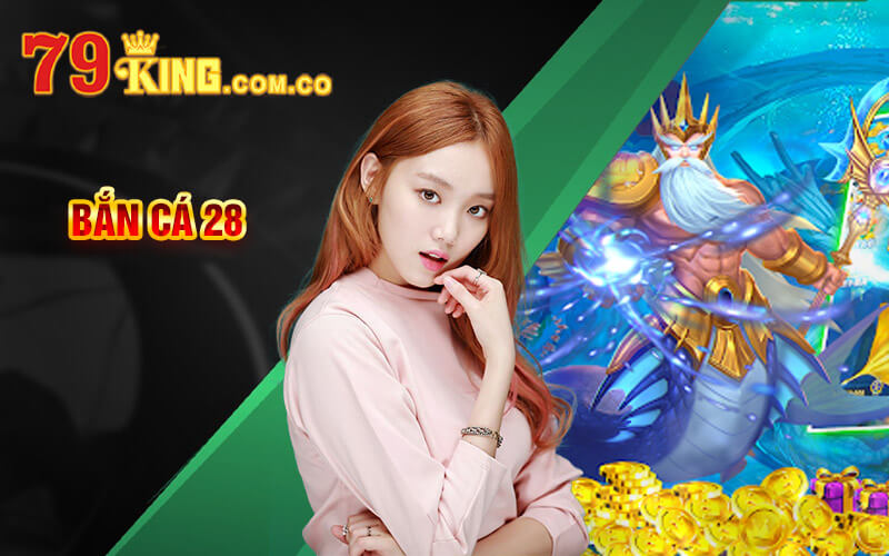 Bắn cá 28 - Tựa Game Bắn Cá Đặc Sắc Tại Cổng Game 79King 4 Bắn cá 28